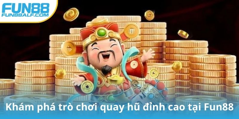 Khám phá trò chơi quay hũ đỉnh cao tại Fun88